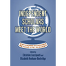 Independent Scholars Meet the World: Expanding Academia Beyond the Academy