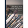 Picasso, the Formative Years; a Study of His Sources