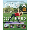 Yoga for Golfers: A Unique Mind-Body Approach to Golf Fitness