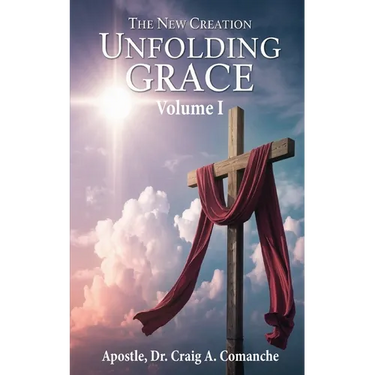 The New Creation: Unfolding Grace (Volume 1)