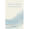 Simply Sleep: A Step-By-Step Guide To Better Sleep: A Step-By-Step Guide for Better Sleep