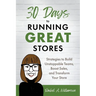 30 Days to Running Great Stores: Strategies to Build Unstoppable Teams, Boost Sales, and Transform Your Store