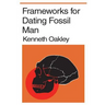 Frameworks for Dating Fossil Man