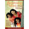Becoming the Mom I Wish I'd Had: How to Heal Yourself and Your Family Through HEART-Based Parenting