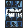 A Temporary Matter: A Comedy in Two Acts
