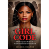 Girl Code: The Unspoken Rules of Real Womanhood & Sisterhood: The Unspoken Rule of Womanhood & Sisterhood