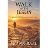 Walk with Jesus: A Journey Through the Life of Christ