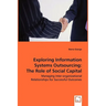 Exploring Information Systems Outsourcing: The Role of Social Capital