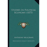 Studies In Political Economy (1875)