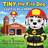 TINY the Fire Dog Learn to be a HERO