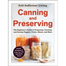 Canning and Preserving: The Beginner's Guide to Preparing, Canning, and Storing Veggies, Fruits, Meats, and More