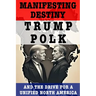Manifesting Destiny: Trump, Polk, and the Push for a Unified North America