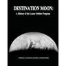 Destination Moon: A History of the Lunar Orbiter Program