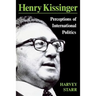 Henry Kissinger: Perceptions of International Politics