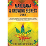 Marijuana and Growing Secrets - 2 in 1: The Ultimate Beginner's Guide to Personal and Medical Cannabis Cultivation Indoors and Outdoors + How to Grow