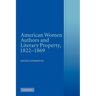 American Women Authors and Literary Property, 1822 1869