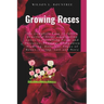 Growing Roses: the complete Easy to follow practical Steps on planting roses, Controlling Pests and Diseases, Pruning, Companion Plan