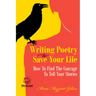 Writing Poetry to Save Your Life: How to Find the Courage to Tell Your Stories Volume 1