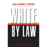 White by Law 10th Anniversary Edition: The Legal Construction of Race