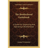 The Brotherhood Guidebook: A Guide For Organizing And Operating A Brotherhood