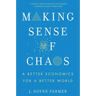 Making Sense of Chaos: A Better Economics for a Better World