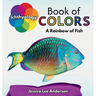 Ichthyology Book of Colors: A Rainbow of Fish