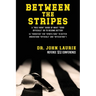 Between the Stripes: A Rule Book Guide of What Good Officials Do to Become Better! (a Yardstick for Sports Fans to Better Understand Officials and Off