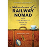 Adventures of a Railway Nomad: How Our Journeys Guide Us Home