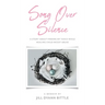 Song Over Silence: A Story About Finding My Voice While Healing Child Incest Abuse