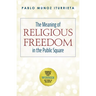 The Meaning of Religious Freedom in the Public Square