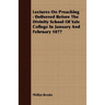 Lectures On Preaching: Delivered Before The Divinity School Of Yale College In January And February 1877