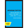 Arthurian Triptych: Mythic Materials in Charles Williams, C. S. Lewis, and T. S. Eliot