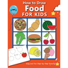 How to Draw Food For Kids: Easy and Fun Step-by-Step Drawing Book, Drawing Book for Beginners
