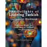 The Delights of Learning Turkish: Companion Workbook: Practice Book for Learners of Turkish
