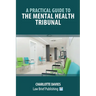 A Practical Guide to the Mental Health Tribunal