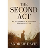 The Second Act: My Recovery Of A Ruptured Brain Aneurysm