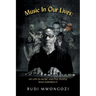 Music In Our Lives: My Life in Music and the People Who Inspired It