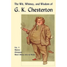 The Wit, Whimsy, and Wisdom of G. K. Chesterton, Volume 4: Heretics, Orthodoxy, What's Wrong with the World