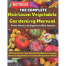 The Complete Heirloom Vegetable Gardening Manual: From Novice to Expert in One Season: 107 Easy Step-by-Step Detailed Handbook in Growing Heirloom Veg