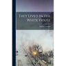 They Lived in the White House
