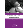 A Child Is A Terrible To Waste