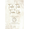 Take Ten to Turn Up - Simply Sepia Edition: Ten Minute Reflections Turn Up the Quiet & Turn Down the Chaos
