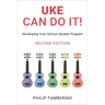 Uke Can Do It!: Developing Your School Ukulele Program