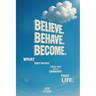 Believe. Behave. Become.: What They Never Told You about Changing Your Life