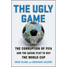 The Ugly Game: The Corruption of Fifa and the Qatari Plot to Buy the World Cup