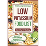 The Comprehensive Low Potassium Food List: Nutritional Guide to Recipe Selections to Manage Kidney Health and Hyperkalemia