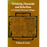 Drinking, Homicide, and Rebellion in Colonial Mexican Villages