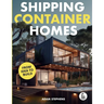 Shipping Container Homes: The Complete Step-By-Step Guide To Learn About Container Homes, How To Design Them, Tools To Make Them Eco-Friendly And More