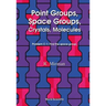 Point Groups, Space Groups, Crystals, Molecules