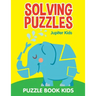 Solving Puzzles: Puzzle Book Kids